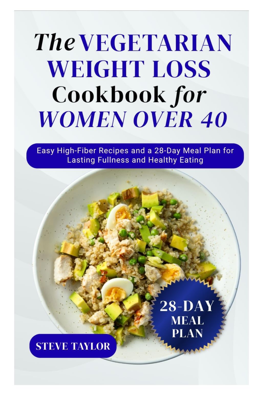 The Vegetarian Weight Loss Cookbook for Women Over 40: Easy High-Fiber Recipes and a 28-Day Meal Plan for Lasting Fullness and Healthy Eating