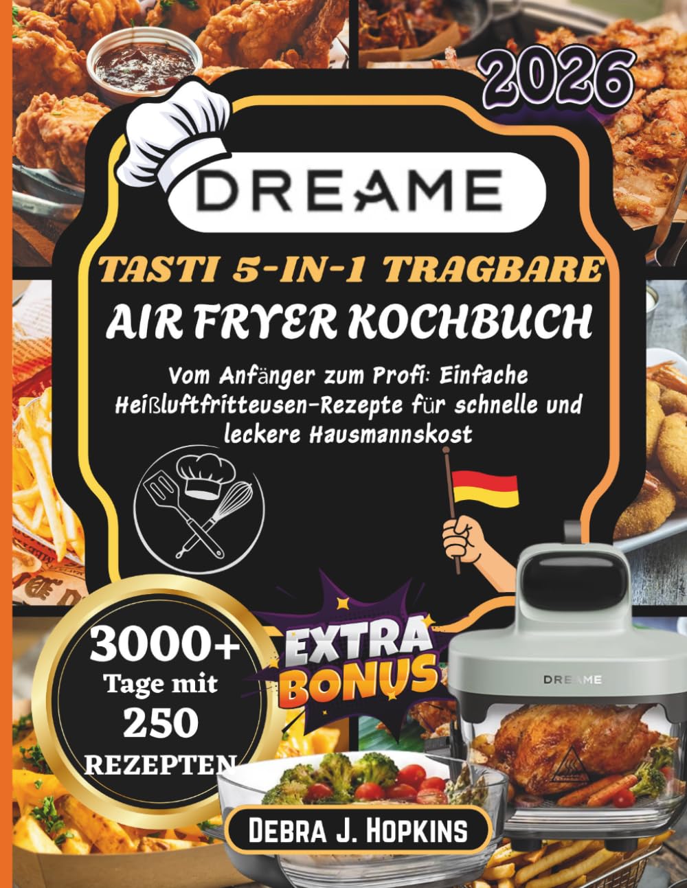 Dreame Tasti 5 in 1 Tragbare Air Fryer Kochbuch: Vom Anfänger zum Profi: Einfache Heißluftfritteusen-Rezepte für schnelle und leckere Hausmannskost