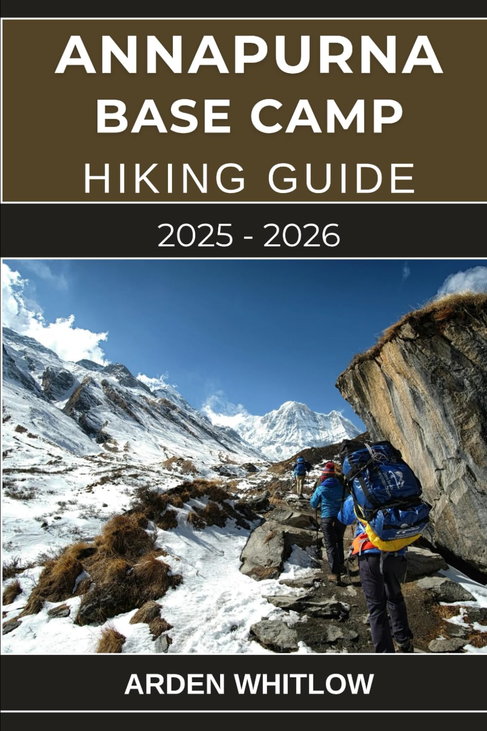 ANNAPURNA BASE CAMP HIKING GUIDE 2025 – 2026: Your Complete Trekking Companion to Nepal’s Legendary Annapurna Sanctuary Route (EPIC TRAILS OF THE WORLD SERIES)