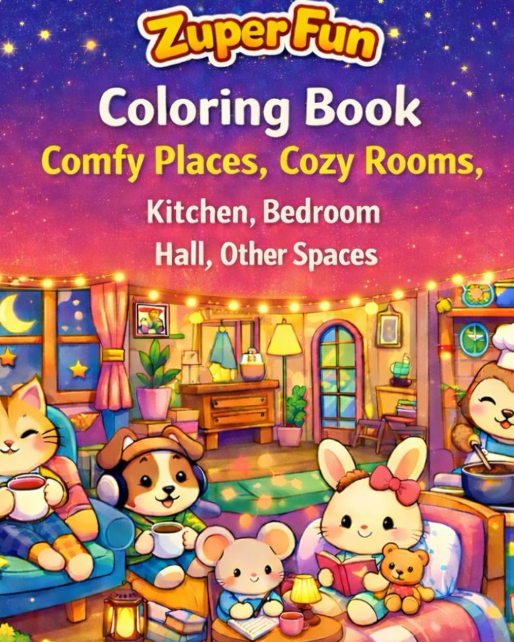 Cozy Rooms & Cute Animals Coloring Book: Easy Relaxing Pages for Adults, Kids and Seniors - Stress Relief Art by Zuper Fun: Adorable Animal ... Mindful Coloring (Zuper Fun Coloring Books)