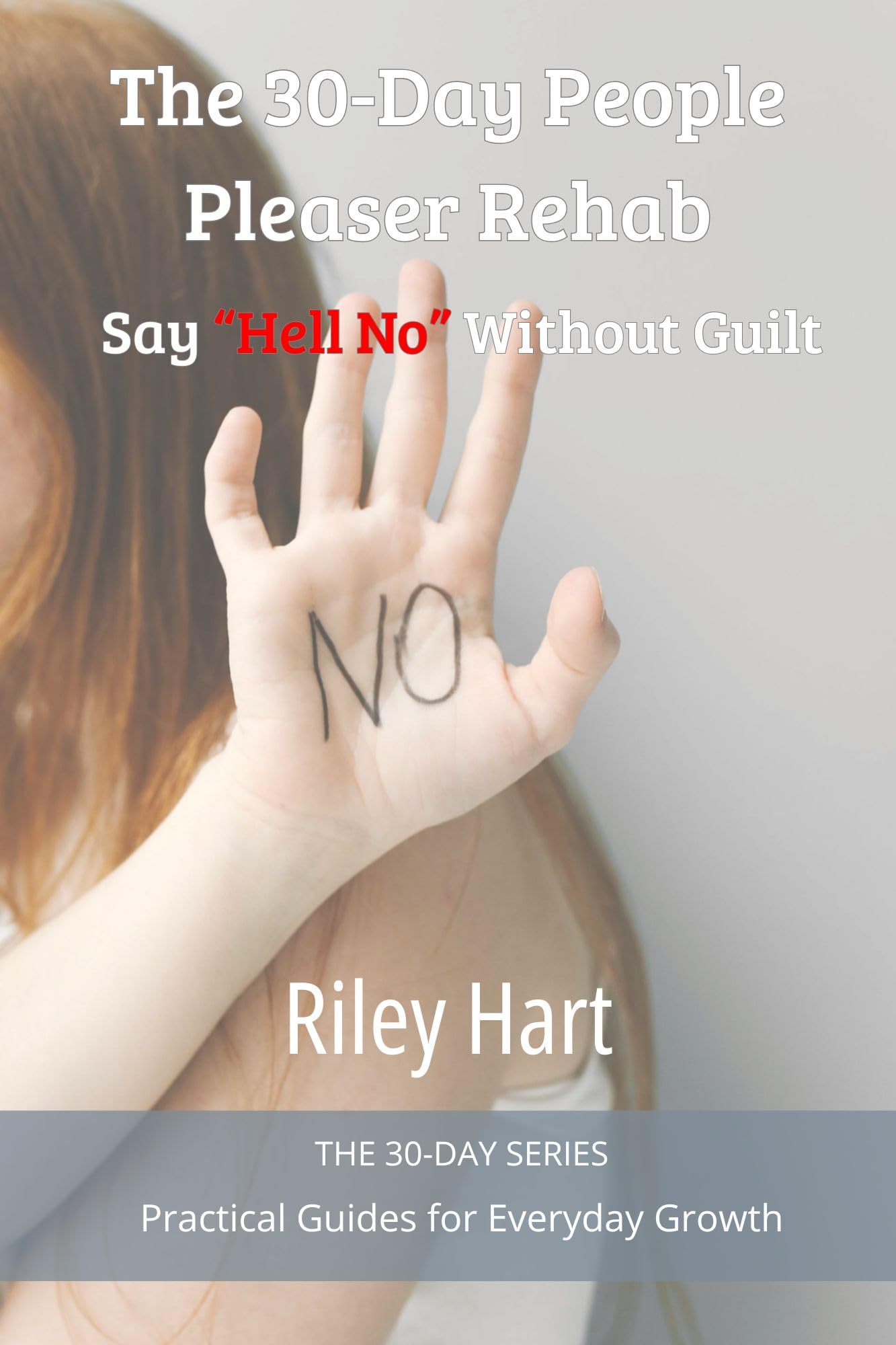The 30-Day People Pleaser Rehab: Say “Hell No” Without Guilt (The 30-Day Series)