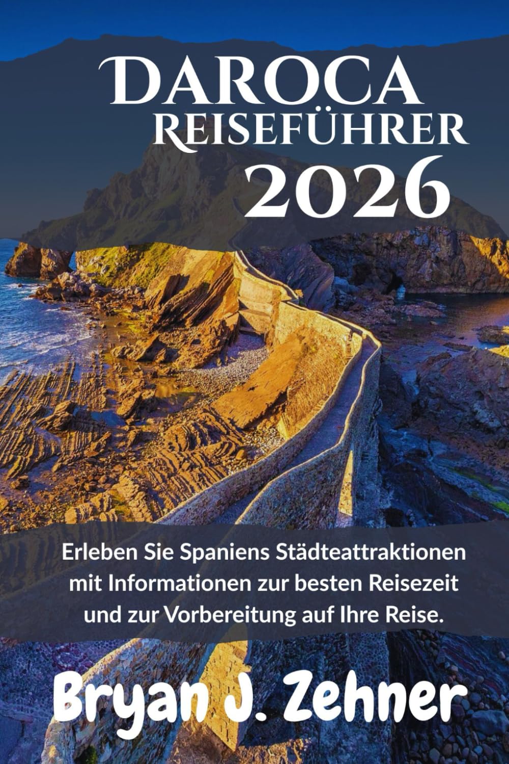 Daroca Reiseführer 2026: Erleben Sie Spaniens Städteattraktionen mit Informationen zur besten Reisezeit und zur Vorbereitung auf Ihre Reise. (German Translation of 2026 Awesome Travel Guide)