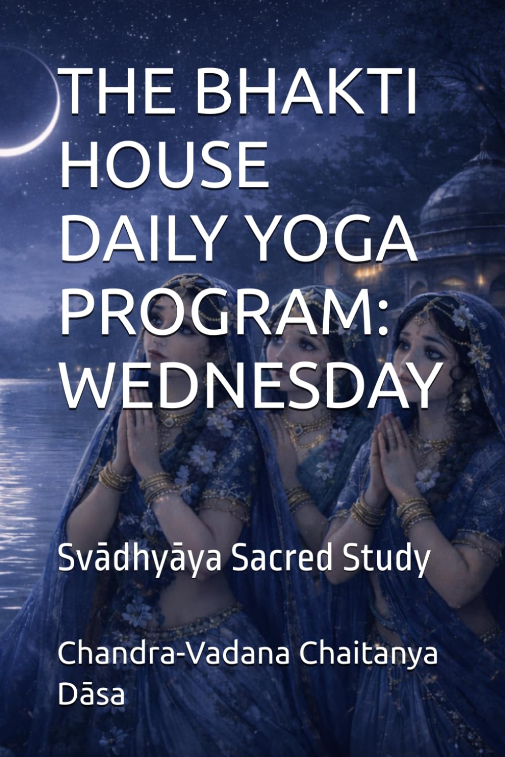 THE BHAKTI HOUSE DAILY YOGA PROGRAM: WEDNESDAY: Svādhyāya Sacred Study