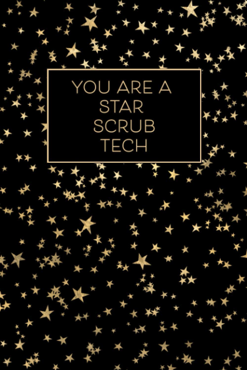 Rude Nurse PressYou Are A Star Scrub Tech - A Lined Journal: Show Your Appreciation to Your Favorite Scrub Tech with this Starry Space Inspired Notebook Gift in Gold and Black That’s Better Than A Greeting Card