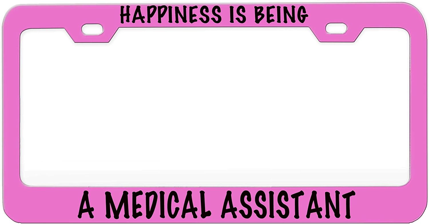 Happiness is Being A Medical Assistant Humor Funny Pink Steel Metal License Plate Frame Auto Car SUV Tag Holder, U40