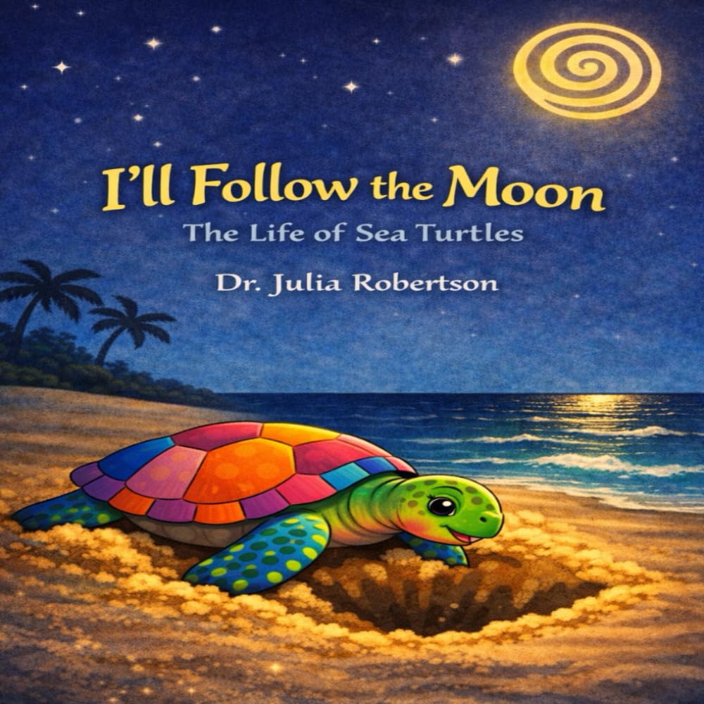 I’ll Follow the Moon: The Lifecycle of Sea Turtles