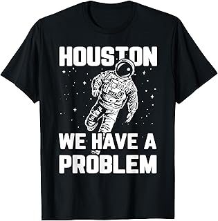 Houston We Have a Problem Sarcasm Funny Astronaut in Space T-Shirt