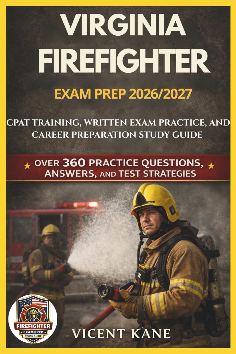 VIRGINIA FIREFIGHTER EXAM PREP 2026/2027: CPAT Training, Written Exam Practice, and Career Preparation STUDY Guide