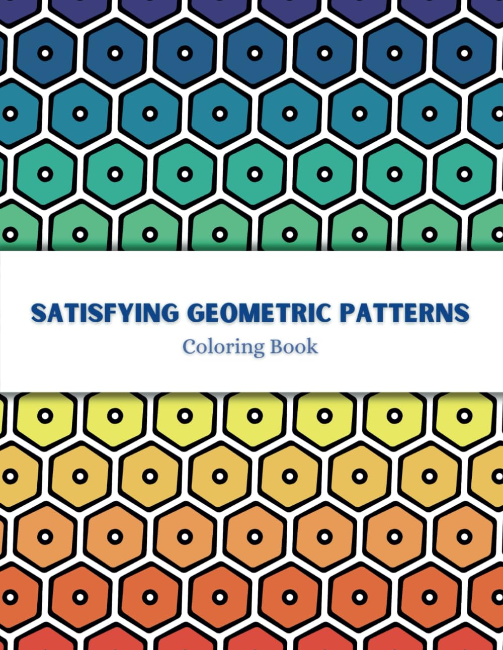 Satisfying Geometric Patterns Coloring Book: Simple and Fun Relaxing Designs for both Adults and Kids
