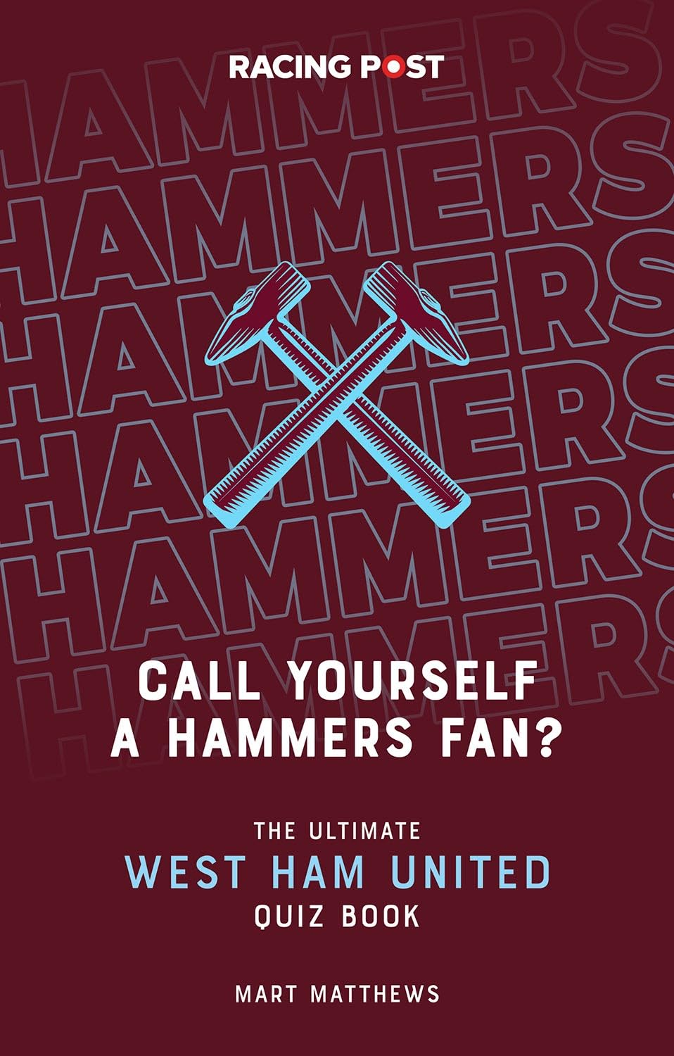 Call Yourself a Hammers Fan? The Ultimate West Ham Quiz Book – 1000 Questions for Every West Ham Fan!