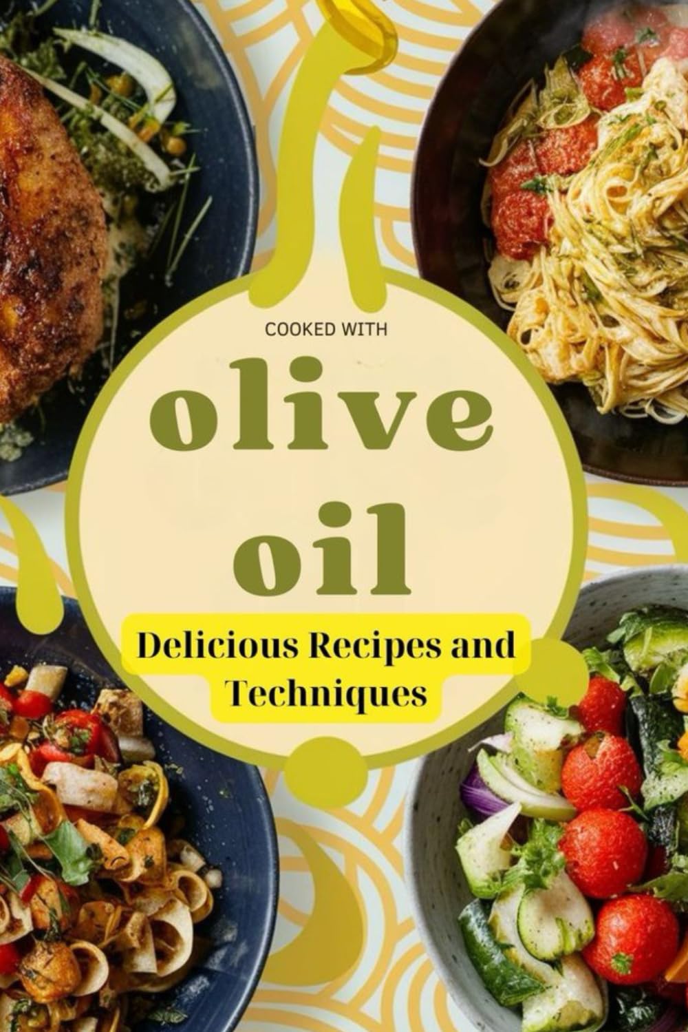Cooking with Olive Oil: Delicious Recipes and Techniques