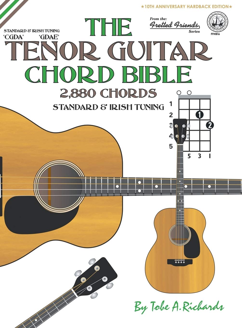 The Tenor Guitar Chord Bible: Standard and Irish Tuning 2,880 Chords (FFHB16) (Fretted Friends)