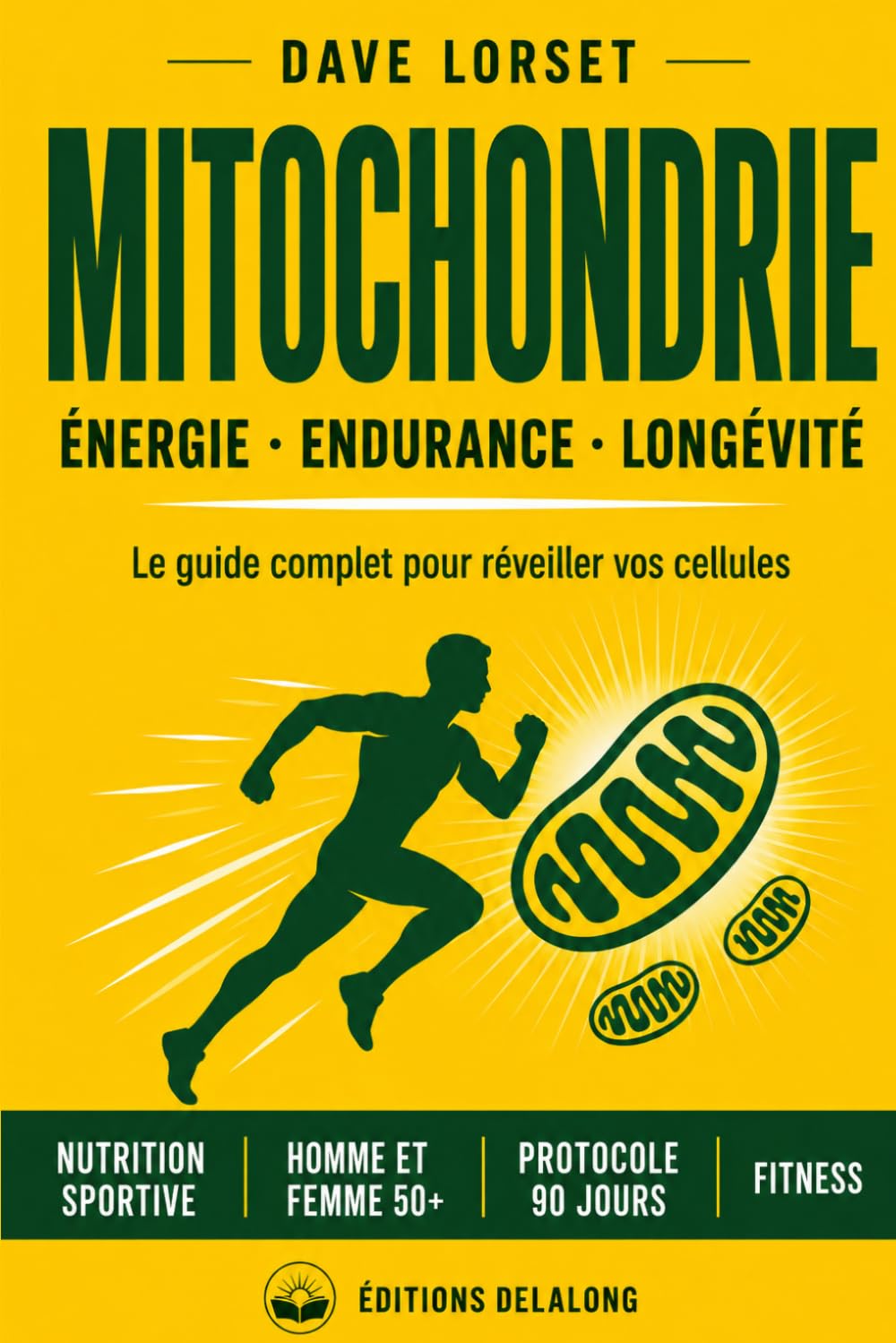 MITOCHONDRIES : énergie ,endurance, longévité: le guide complet pour réveiller vos cellules