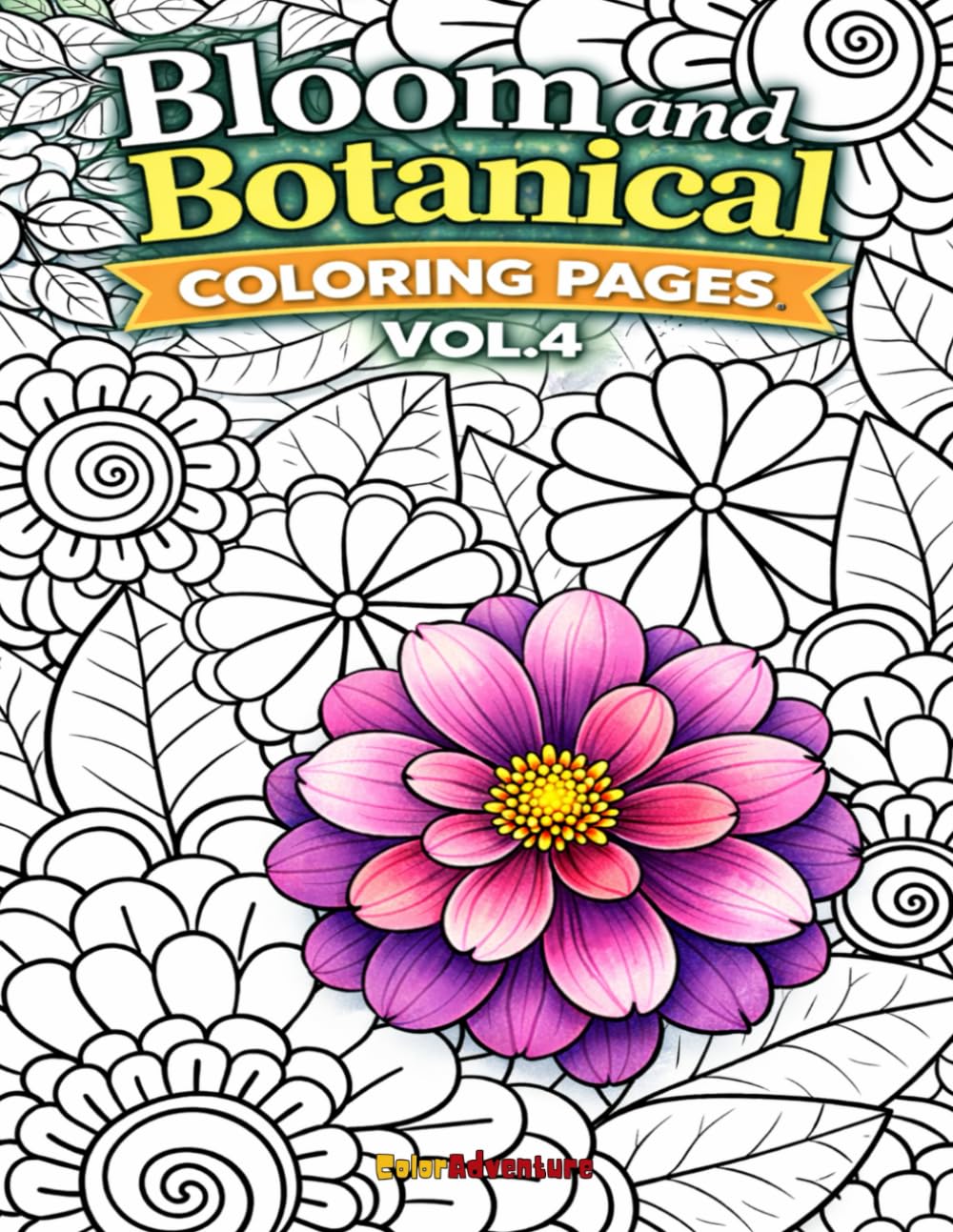Bloom And Botanical Coloring Pages for Relaxation VOL.4: 110 Nature-Inspired Floral Illustrations to Unwind, Refocus, and Restore Inner Peace
