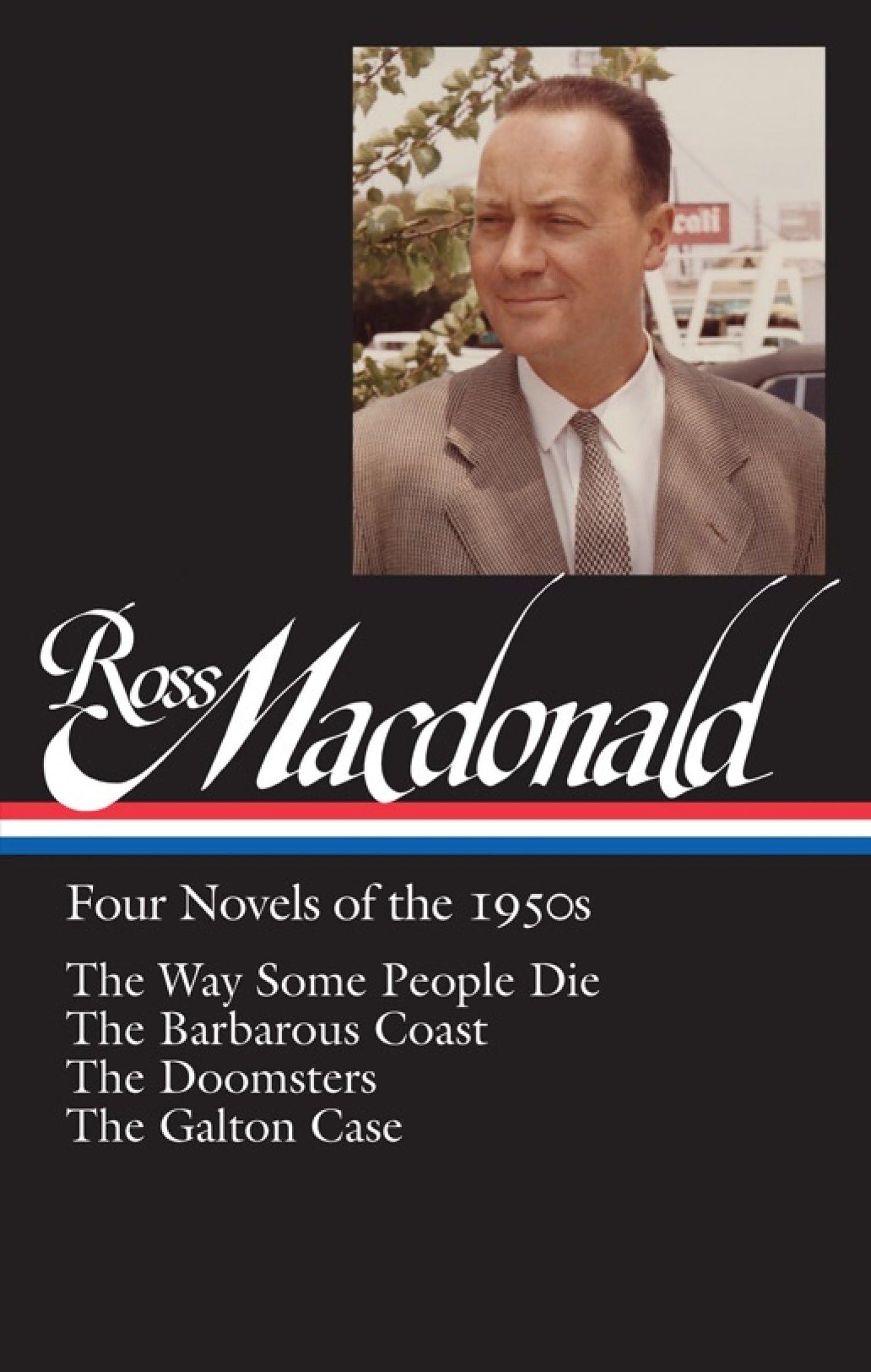 Ross Macdonald: Four Novels of the 1950s (LOA #264): The Way Some People Die / The Barbarous Coast / The Doomsters / The Galton Case: 1 (Library of America Ross MacDonald Edition)