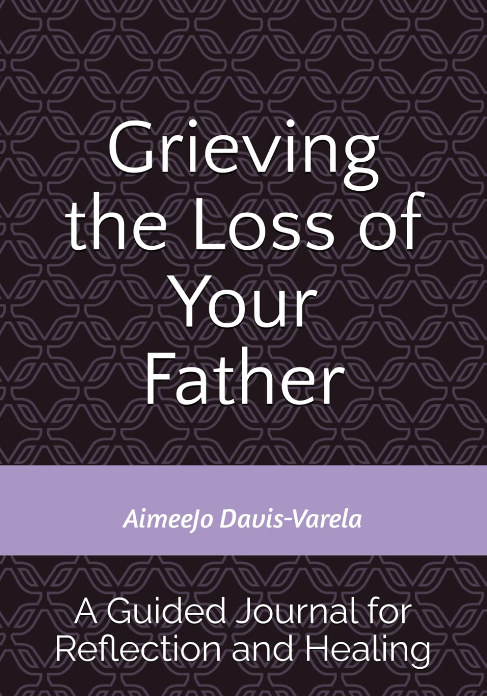 Grieving the Loss of Your Father: A Guided Journal for Reflection and Healing