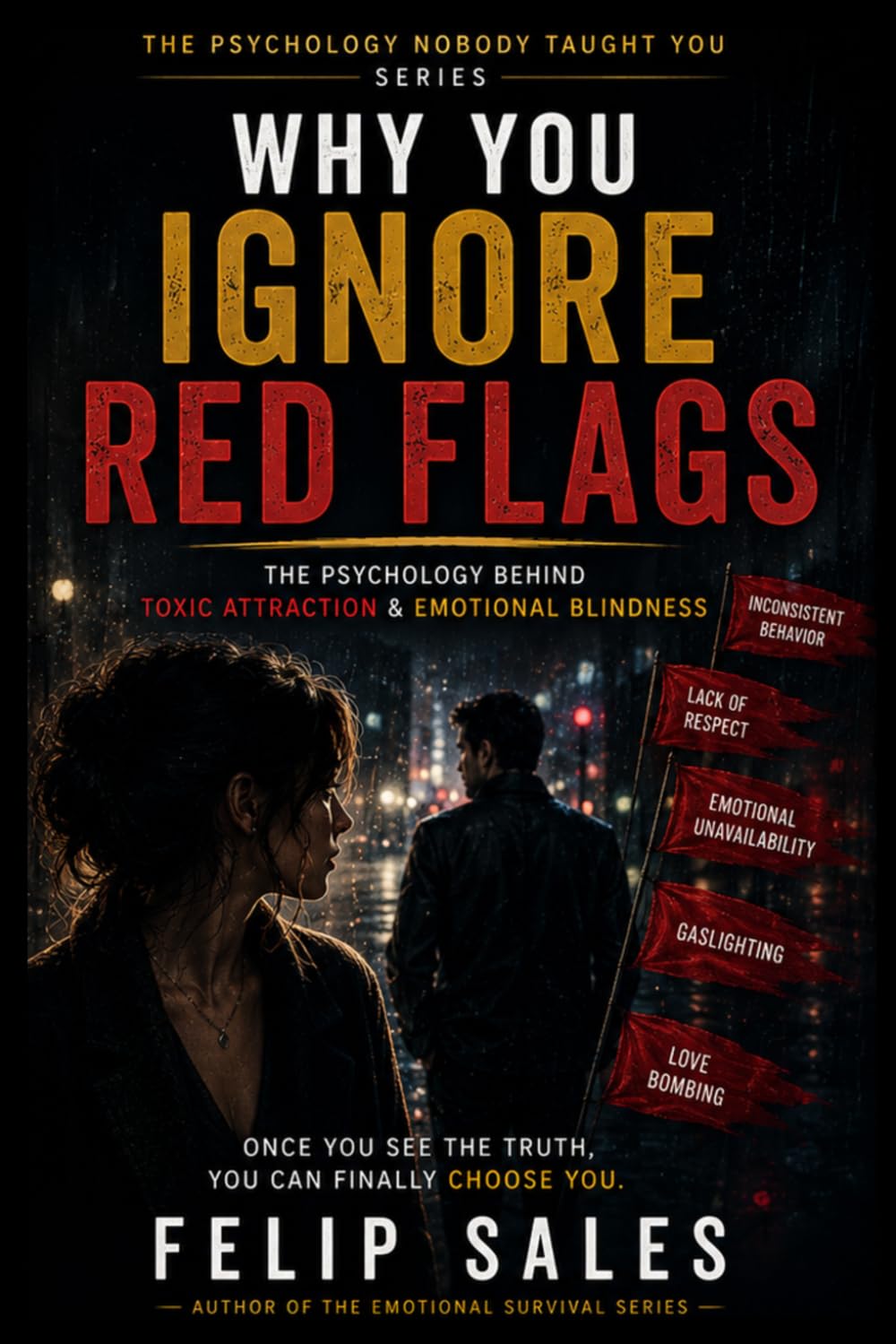 Why You Ignore Red Flags: The Psychology Behind Toxic Attraction & Emotional Blindness (The Psychology Nobody Taught You)
