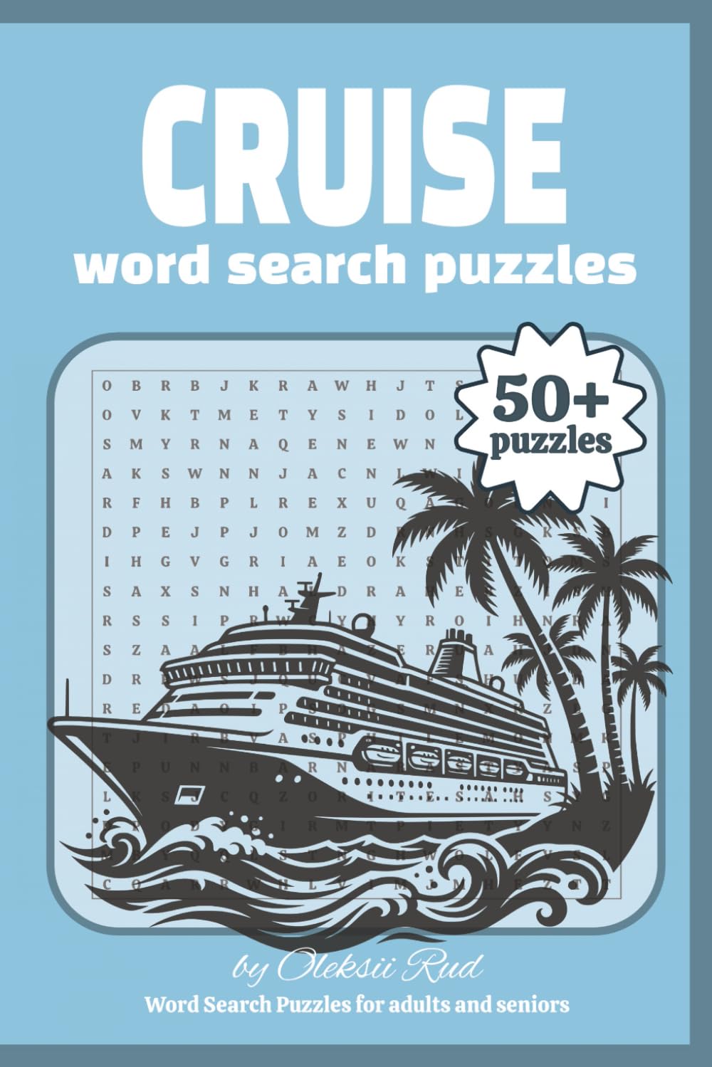 Cruise Word Search Puzzles: Word Search Puzzles about Cruises, Vacations and More | Easy to Read Print | 6x9 inches |112 pages | 50+ puzzles | for Adults and Seniors