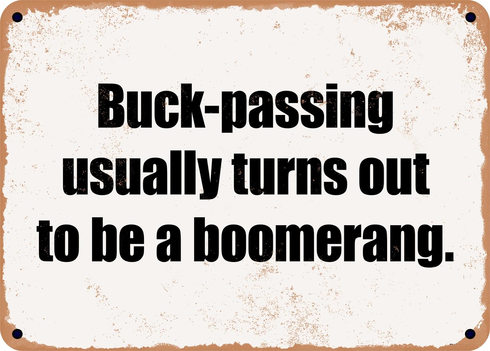 Miaomansenstore Metal Sign - Buck-Passing Usually Turns Out To Be A Boomerang Home Decor