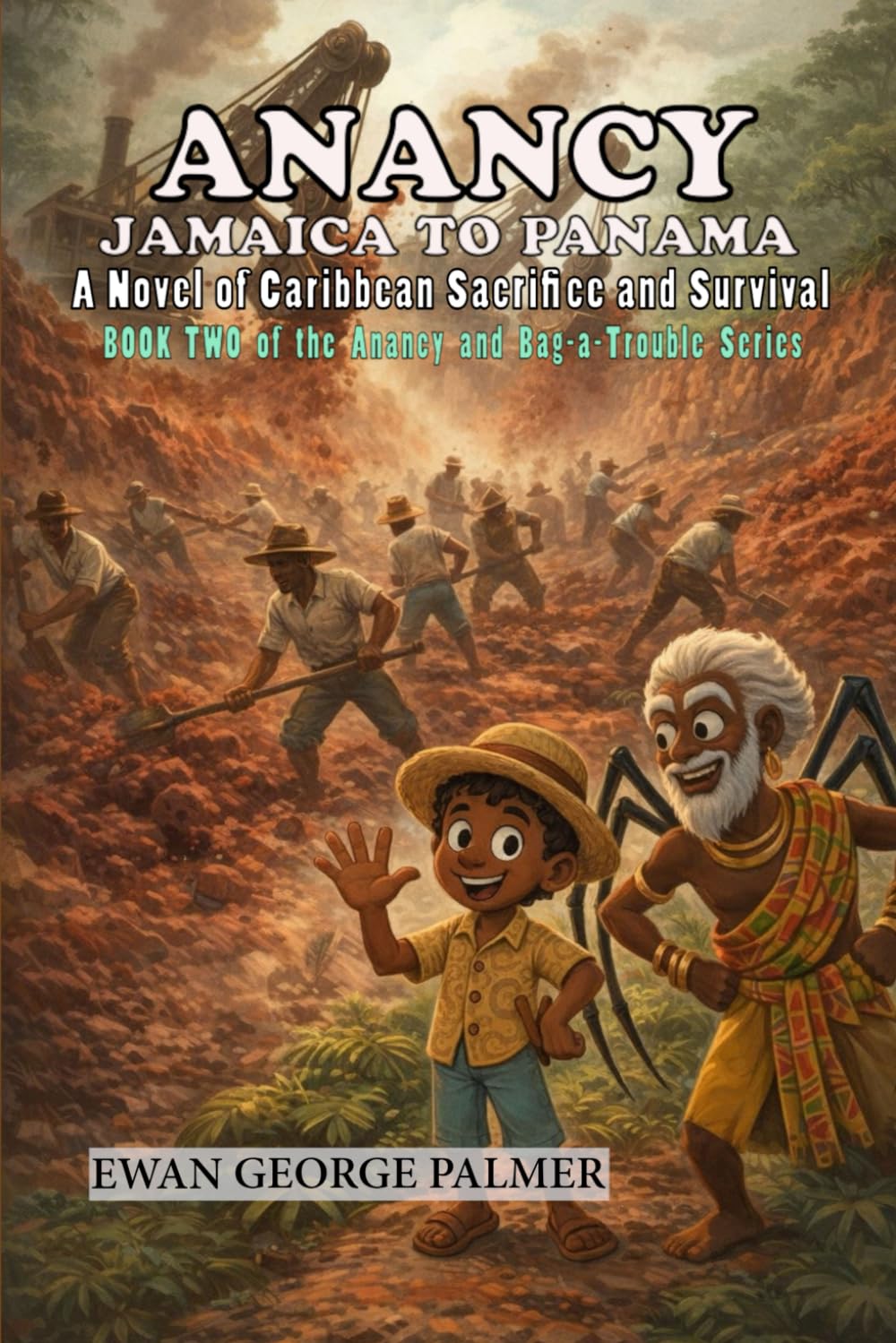ANANCY JAMAICA TO PANAMA: A Novel of Caribbean Sacrifice and Survival (Anancy and Bag-a-Trouble)