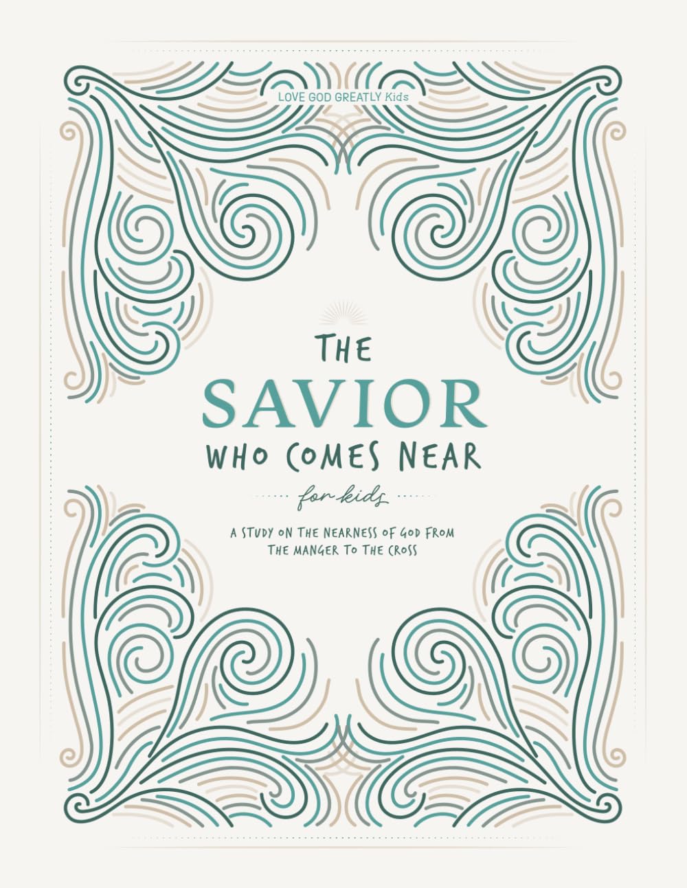 The Savior Who Comes Near for kids: A Study on the Nearness of God from the Manger to the Cross: A Love God Greatly Kids Bible Study Journal