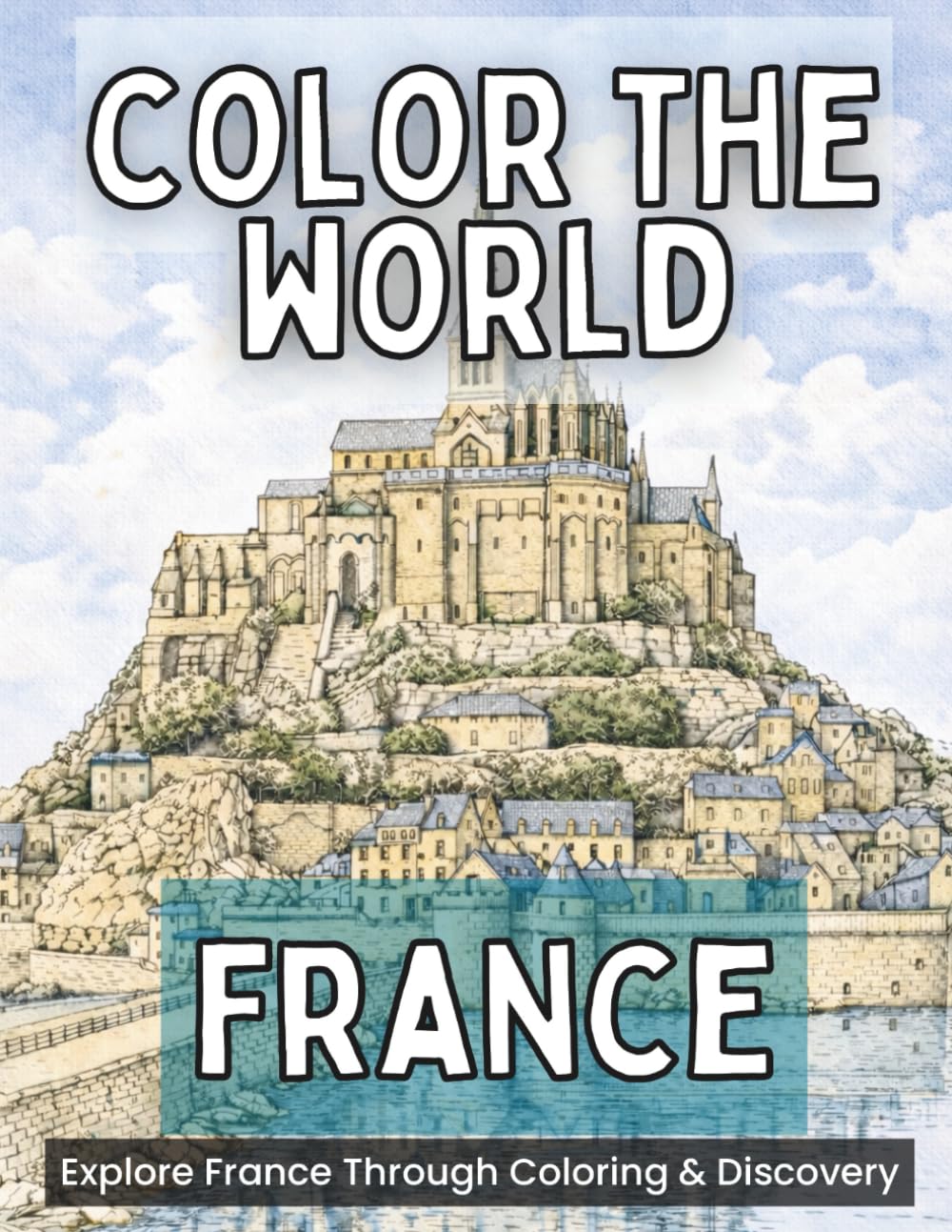 Color the World: France: Relax, Color, and Explore France’s Art, Cities, and Landscapes