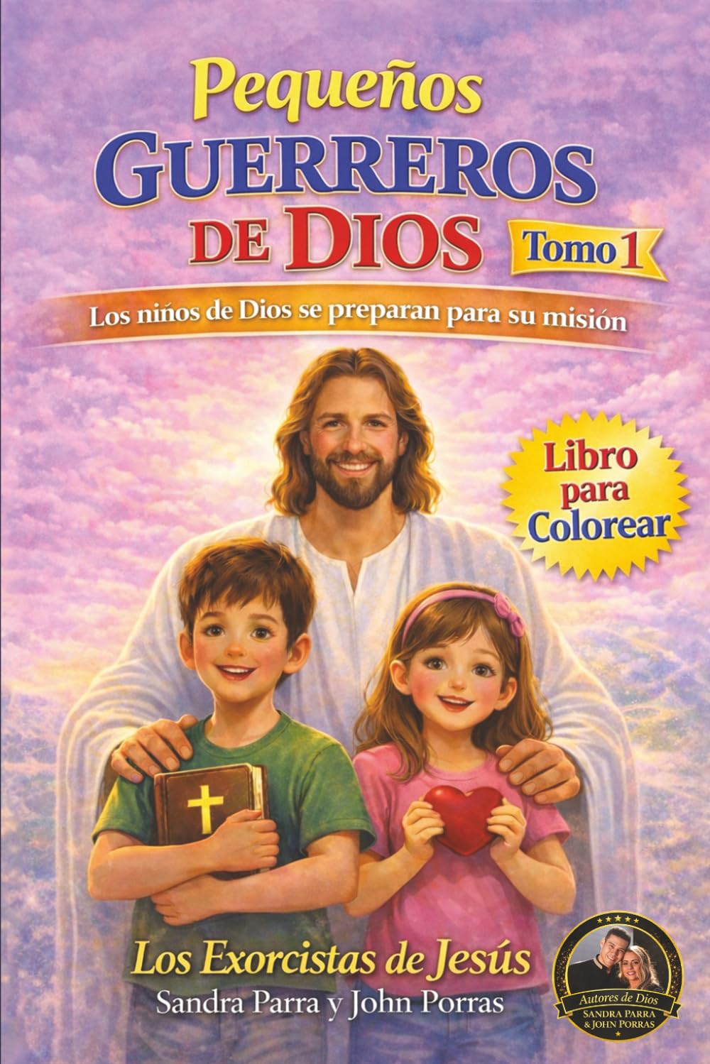 PEQUEÑOS GUERREROS DE DIOS: LOS NIÑOS DE DIOS SE PREPARAN PARA SU MISIÓN. TOMO 1