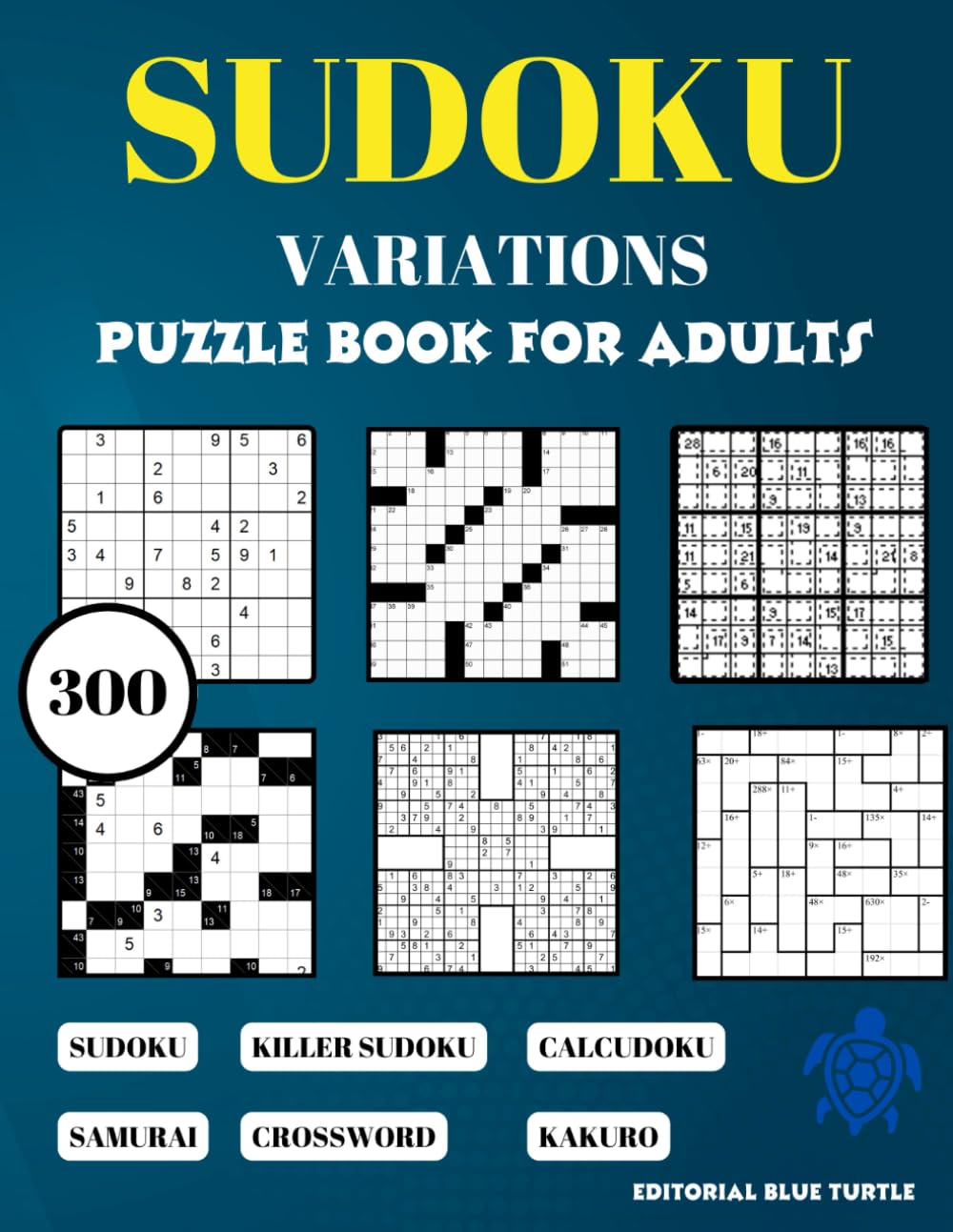 Sudoku Variations Puzzle Book for Adults: 300 Killer Sudoku, Samurai Sudoku, kakuro, calcudoku, crossword, and Classic Sudoku