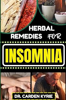 HERBAL REMEDIES FOR INSOMNIA: Discover The Power Of Nature's Healing Through Herbs For Embracing Key Practices For Restful Nights, Holistic Wellness And Transforming Your Sleep Routine