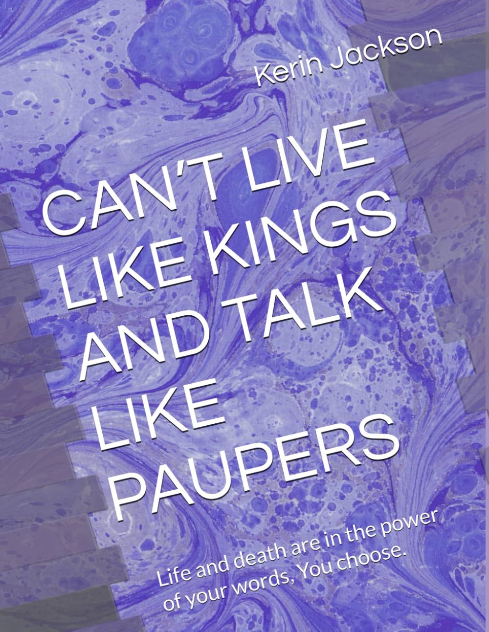 CAN’T LIVE LIKE KINGS AND TALK LIKE PAUPERS: Life and death are in the power of your words, You choose.