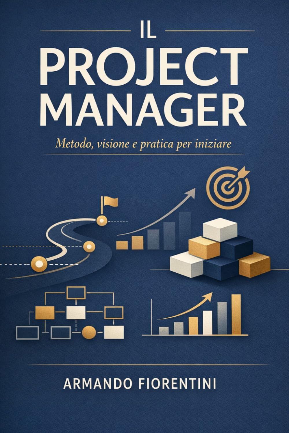 Il Project Manager: Metodo, Visione e Pratica per iniziare (Business e Management)