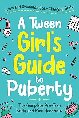 A Tween Girl's Guide to Puberty: Love and Celebrate Your Changing Body ...