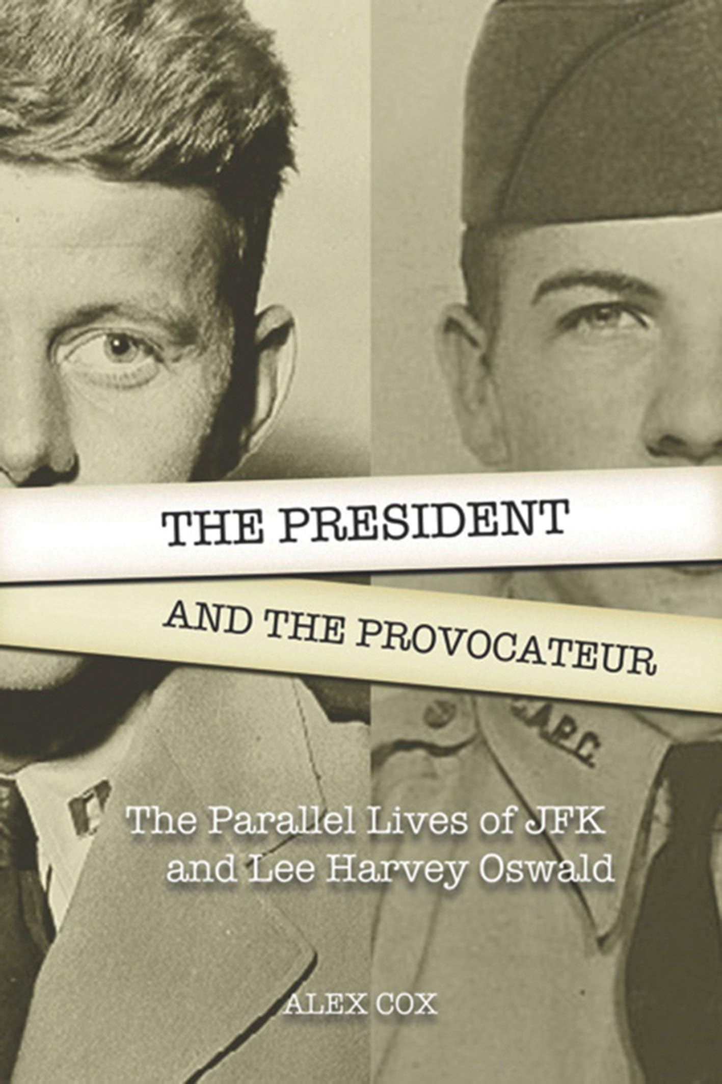 President and the Provocateur, The: The Parallel Lives of JFK and Lee Harvey Oswald