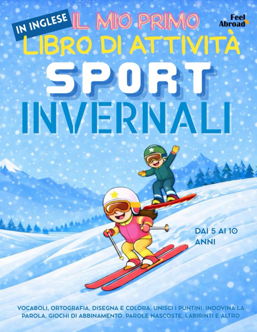 Il Mio Primo Libro di Attività in Inglese: Sport Invernali – Vocaboli, Ortografia, Disegna e Colora, Unisci i Puntini, Indovina la Parola, Giochi di ... 10 Anni: Imparare Divertendosi Senza Schermi