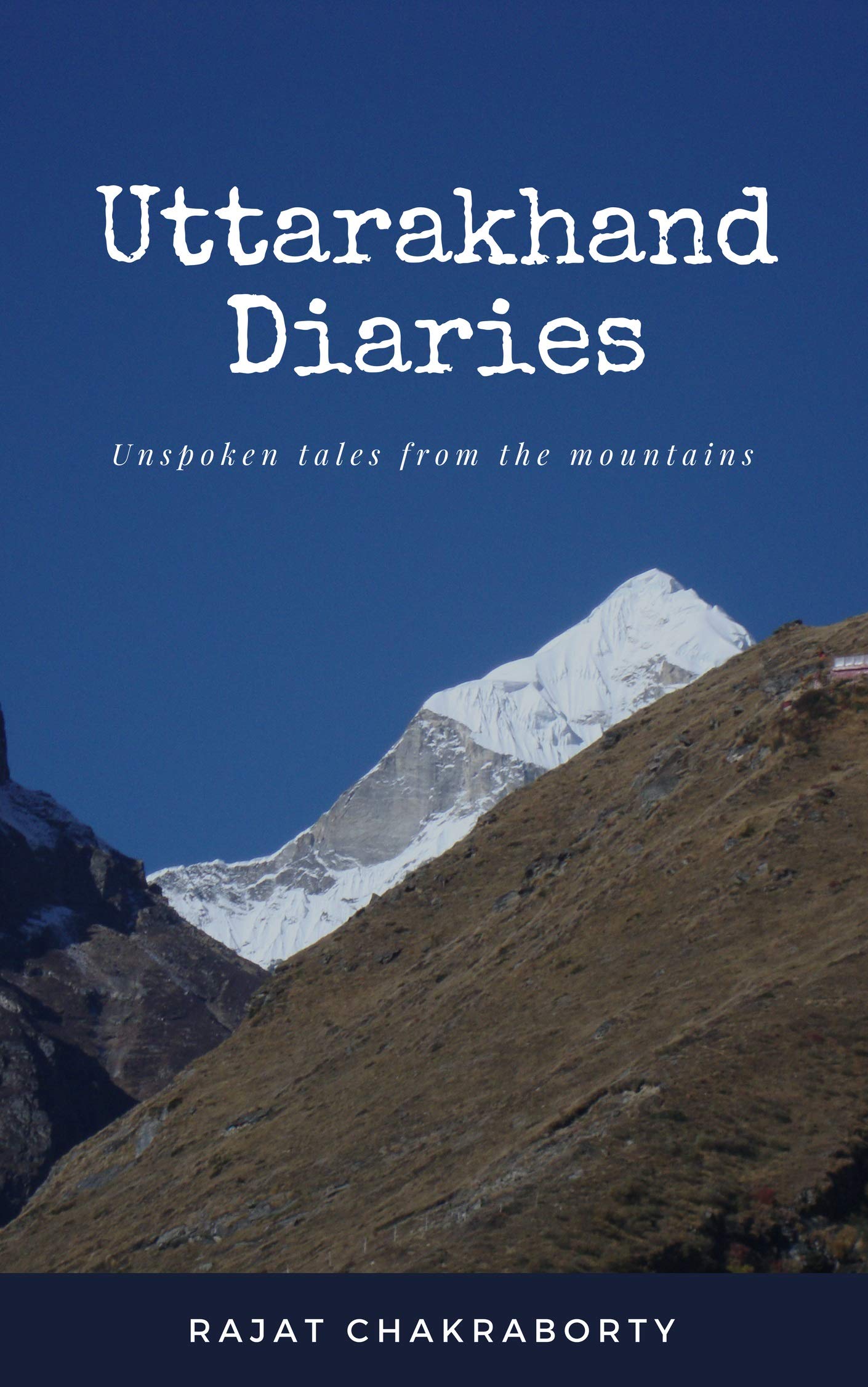 Uttarakhand Diaries: Unspoken Tales from the Mountains (Travel Memoir Book 1)