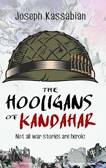 The Hooligans of Kandahar Not All War Stories are Heroic