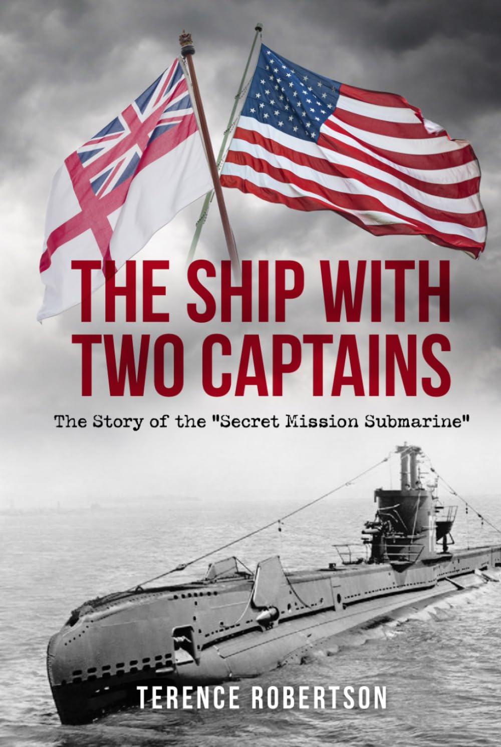 The Ship With Two Captains: The Story of the "Secret Mission Submarine" (World War Two at Sea)