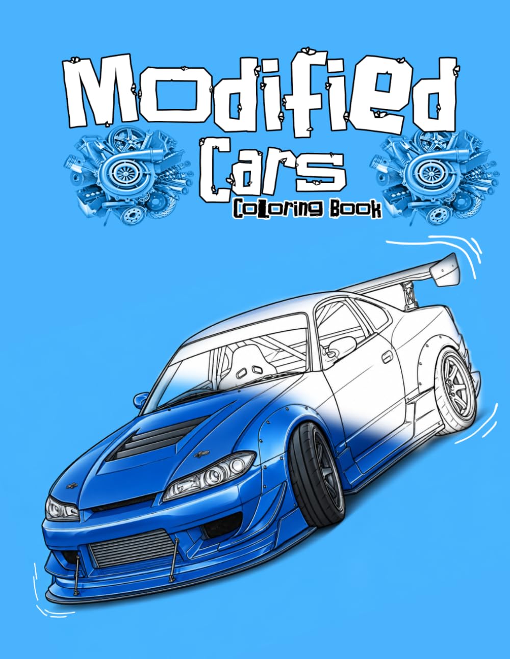 Modified Cars Coloring Book: 100 Custom Builds, JDM Legends, Muscle Cars & Drift Designs for Kids, Teens & Adults: Custom Tuner Builds, Widebody Kits, ... Teens, Adults, Gearheads & Car Enthusiasts