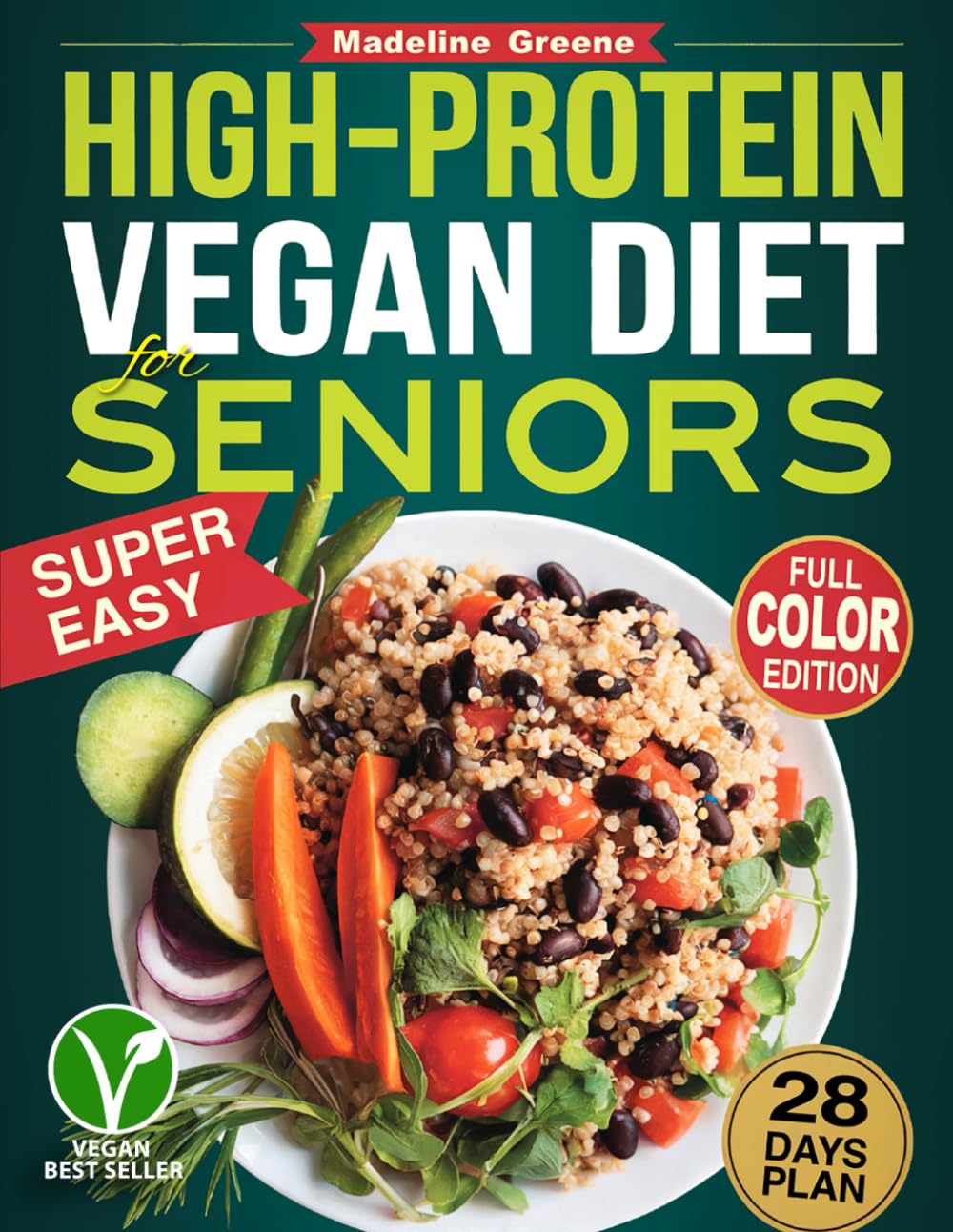 High-Protein Vegan Diet Cookbook for Seniors: Quick and Delicious Plant-Based Recipes for Active Aging - 28-Day Meal Plan to Support Muscle Health and