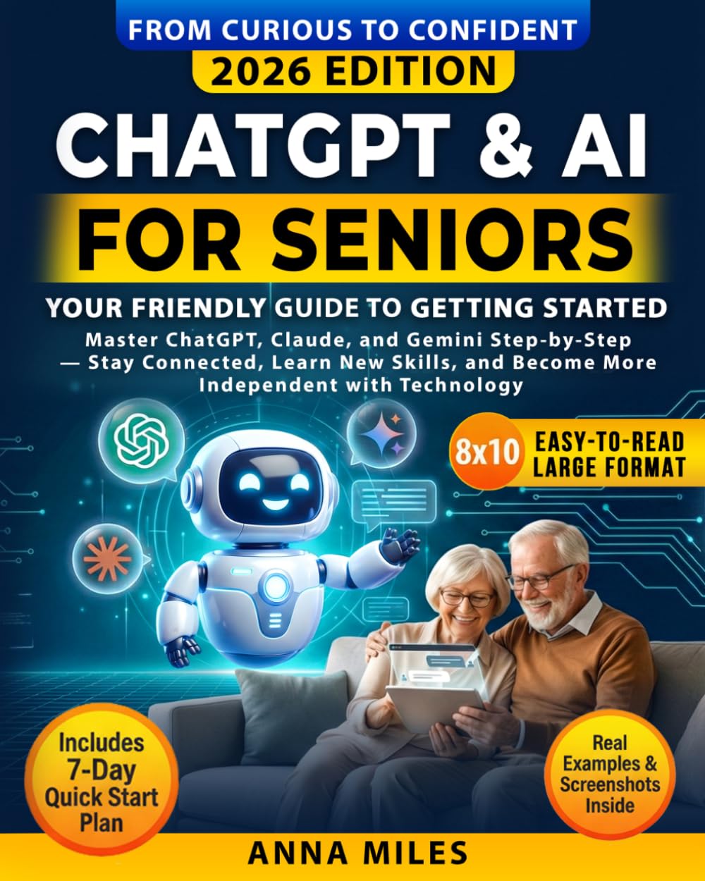 ChatGPT & AI for Seniors : Your Friendly Guide to Getting Started: Master ChatGPT, Claude, and Gemini Step-by-Step — Stay Connected, Learn New Skills, ... with Technology (From Curious to Confident)