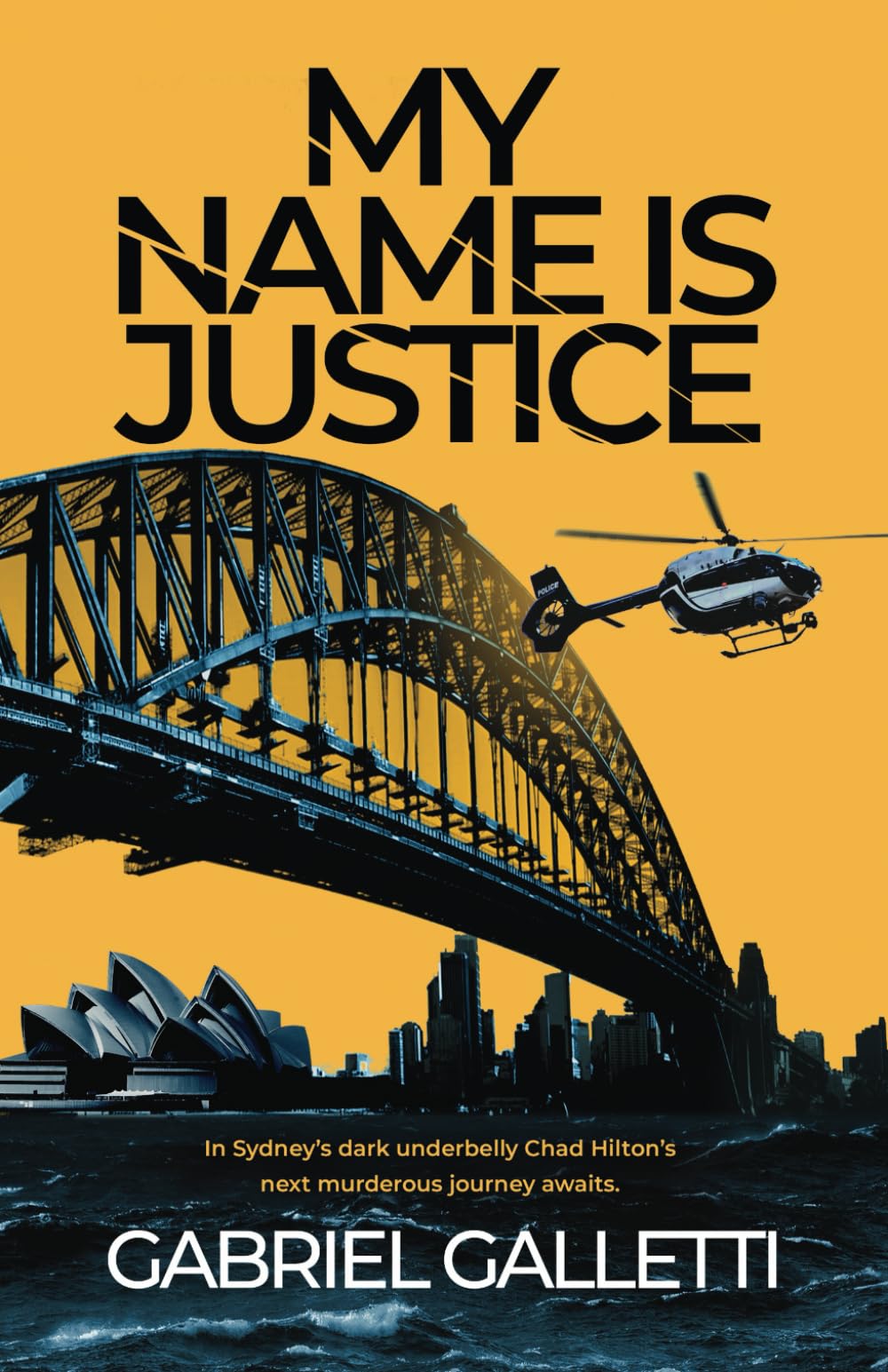 My Name is Justice: In Sydney's dark underbelly Chad Hilton's next murderous journey awaits (Gabriel Galletti Collection Books 1-3 (Best Served Cold, My Name is Justice, A Portrait of Evil))