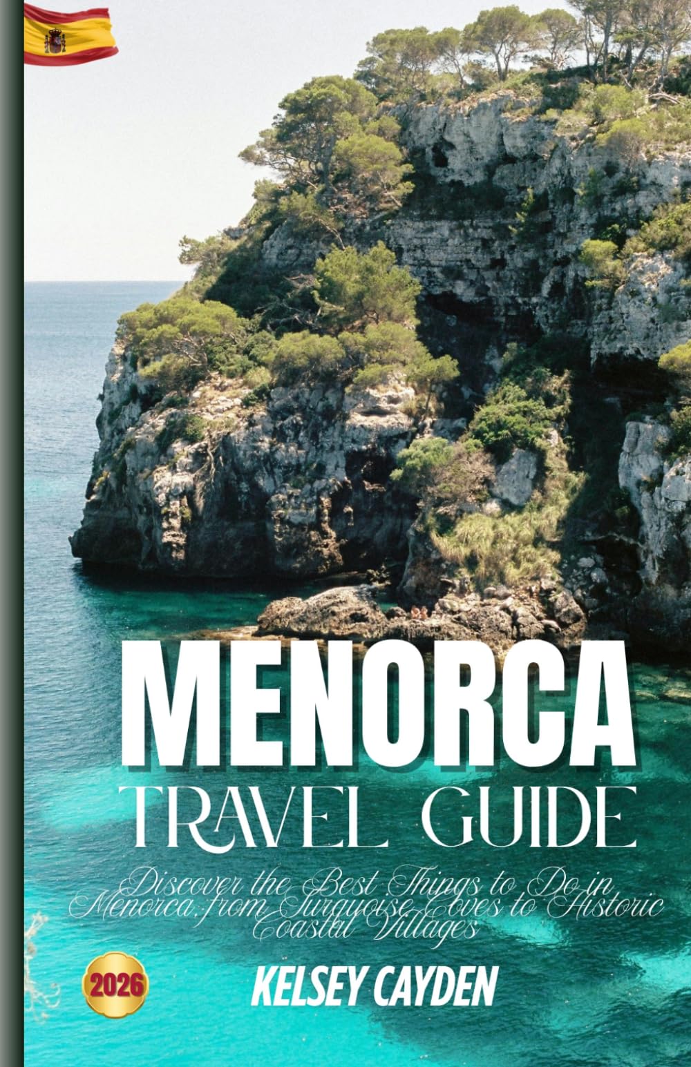 Menorca Travel Guide 2026: Discover the Best Things to Do in Menorca, from Turquoise Coves to Historic Coastal Villages