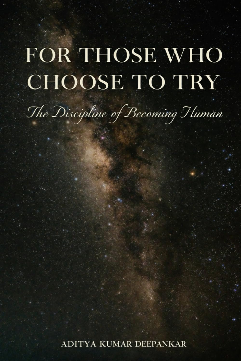 For Those Who Choose to Try: The Discipline of Becoming Human