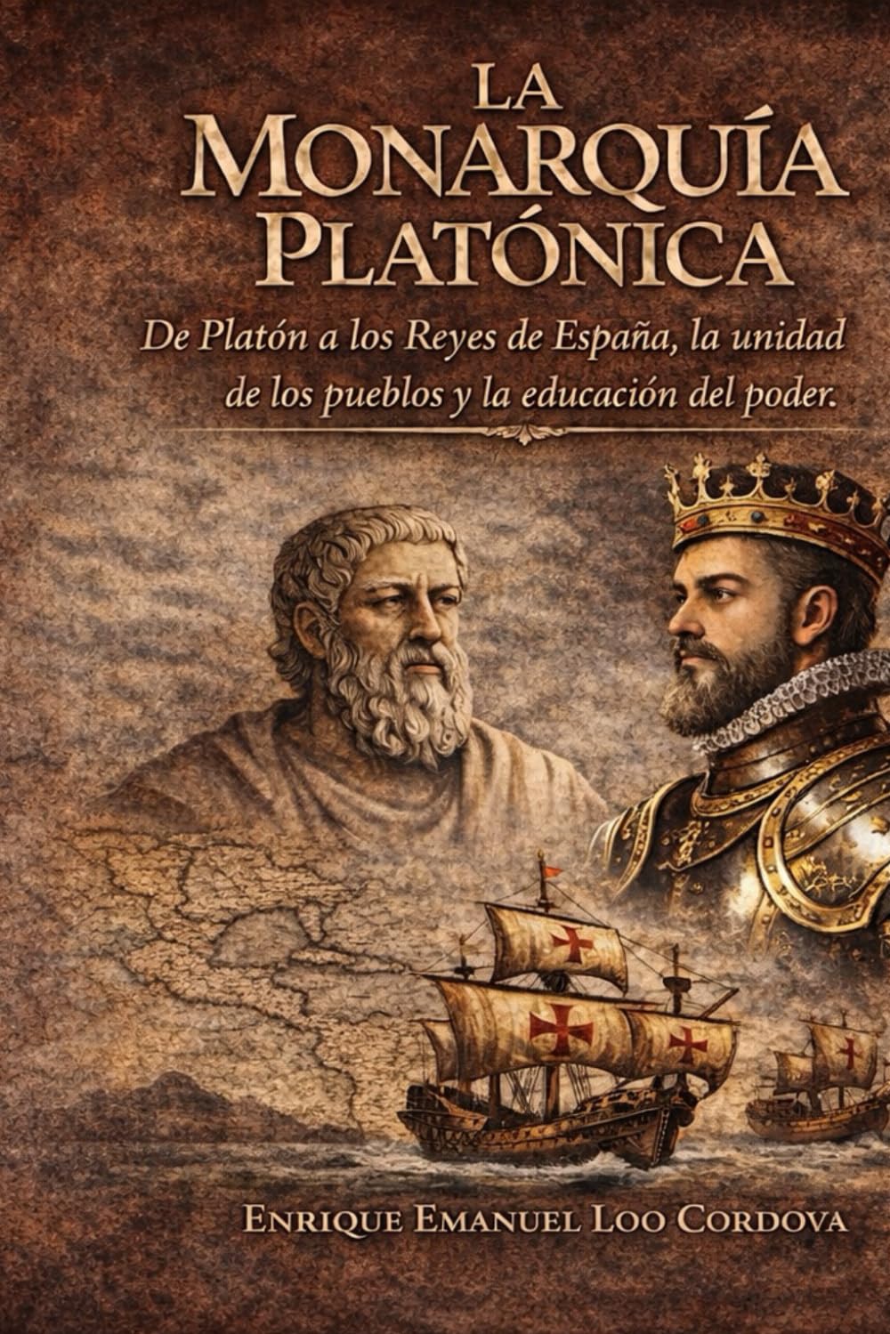 La Monarquía Platónica: Filosofía y Grandeza de la España Histórica: De Platón a los Reyes de España, la unidad de los pueblos y la educación del poder.