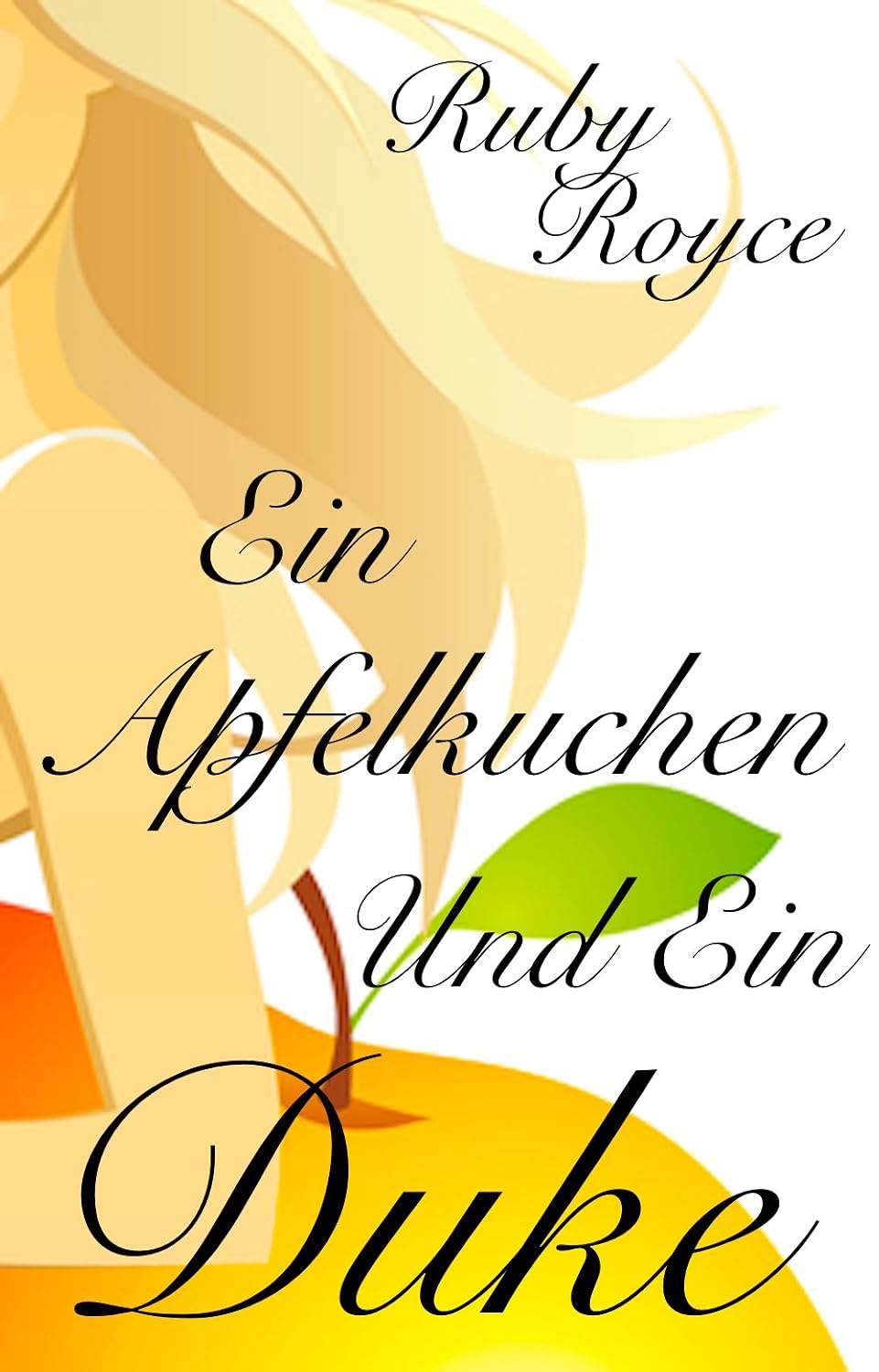 Ruby Royce Rippy Ein Apfelkuchen und ein Duke: Eine sehr romantische Komödie (Leckere ...