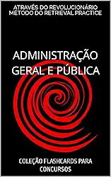 ADMINISTRAÇÃO GERAL E PÚBLICA: COLEÇÃO FLASHCARDS PARA CONCURSOS (COLEÇÃO CONTROLE E GESTÃO PARA CONCURSOS Livro 1)