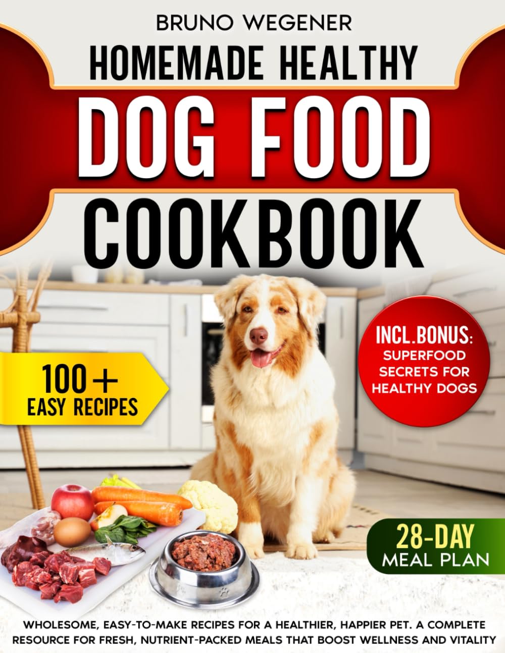 Homemade Healthy Dog Food Cookbook: Wholesome, Easy-to-Make Recipes for a Healthier, Happier Pet. A Complete Resource for Fresh, Nutrient-Packed Meals