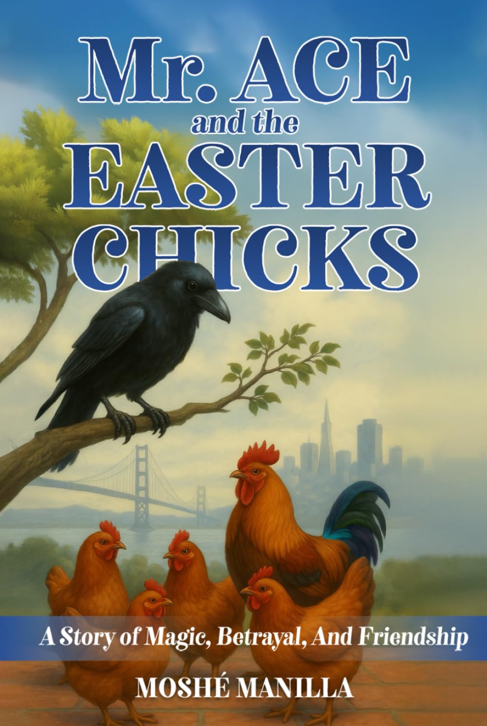 MR. ACE AND THE EASTER CHICKS: A STORY OF MAGIC, BETRAYAL, AND FRIENDSHIP