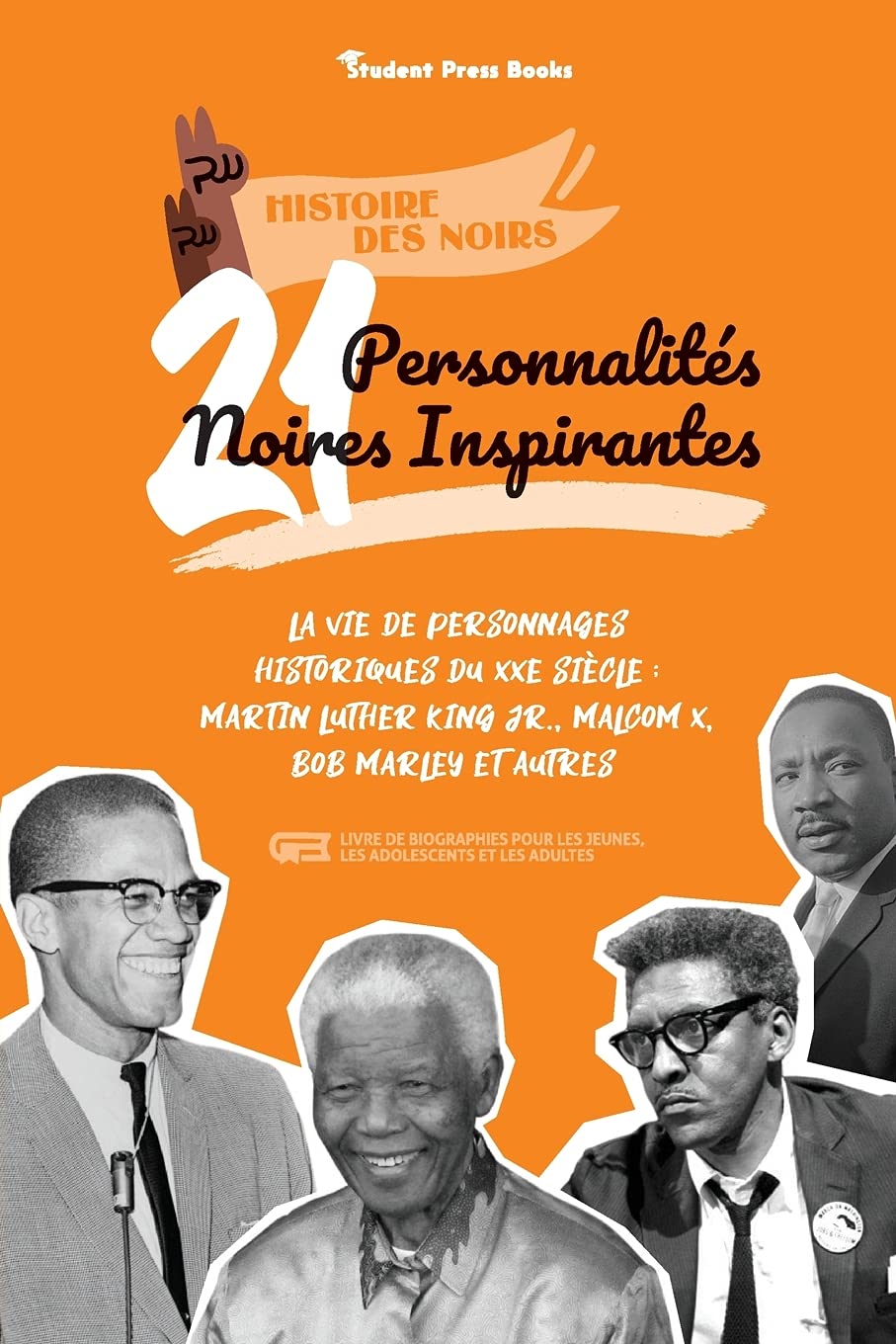 21 personnalités noires inspirantes: La vie de personnages historiques du XXe siècle: Martin Luther King Jr., Malcom X, Bob Marley et autres (livre de ... et les adultes): 1 (Histoire Des Noirs)