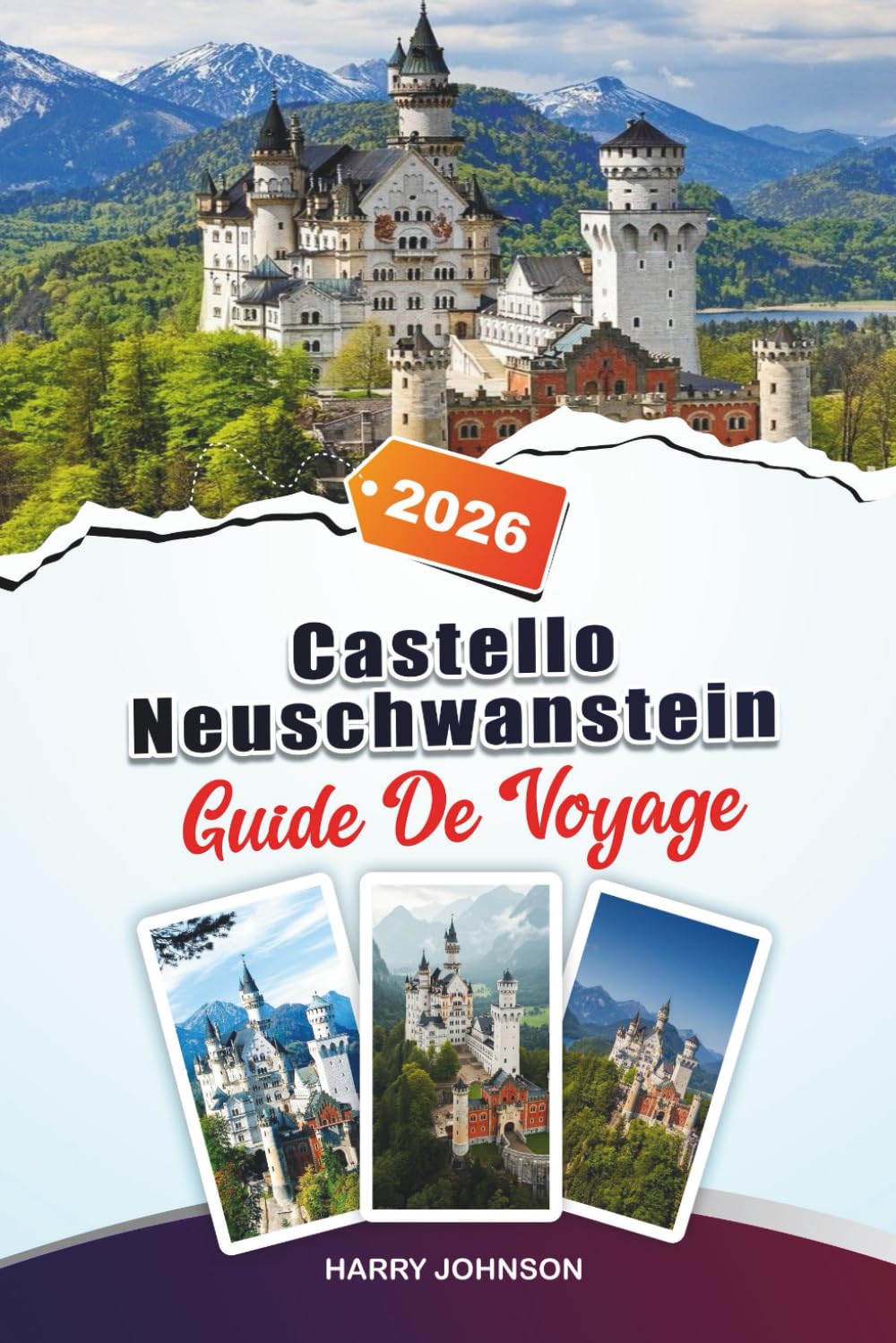 GUIDE DE VOYAGE CHÂTEAU DE NEUSCHWANSTEIN 2026: Découvrez des trésors cachés, des sites historiques, des conseils de voyage et des expériences de vacances inoubliables